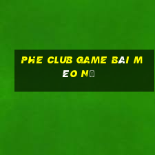 Phe Club Game Bài Mèo Nổ