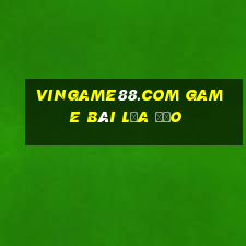 Vingame88.Com Game Bài Lừa Đảo