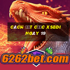 Cách đặt cược XSBDI ngày 19