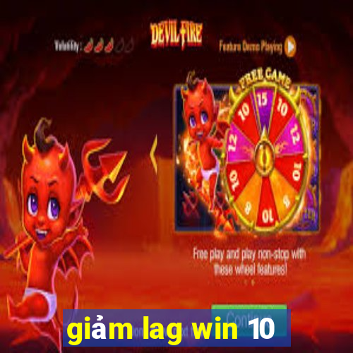 giảm lag win 10