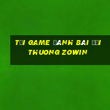 tải game đánh bài đổi thuong zowin