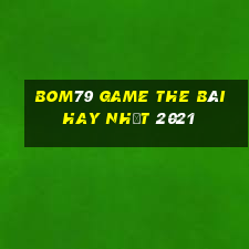 Bom79 Game The Bài Hay Nhất 2021