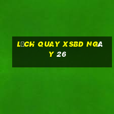 Lịch quay XSBD ngày 26