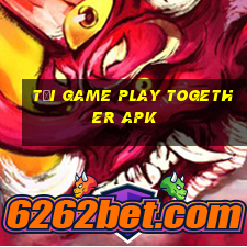 tải game play together apk