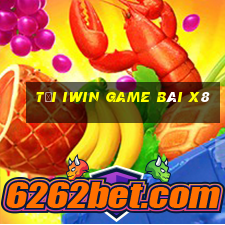 Tại Iwin Game Bài X8