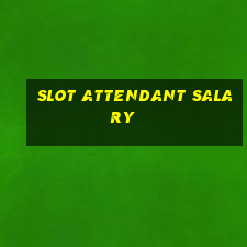 slot attendant salary