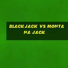 blackjack vs montana jack