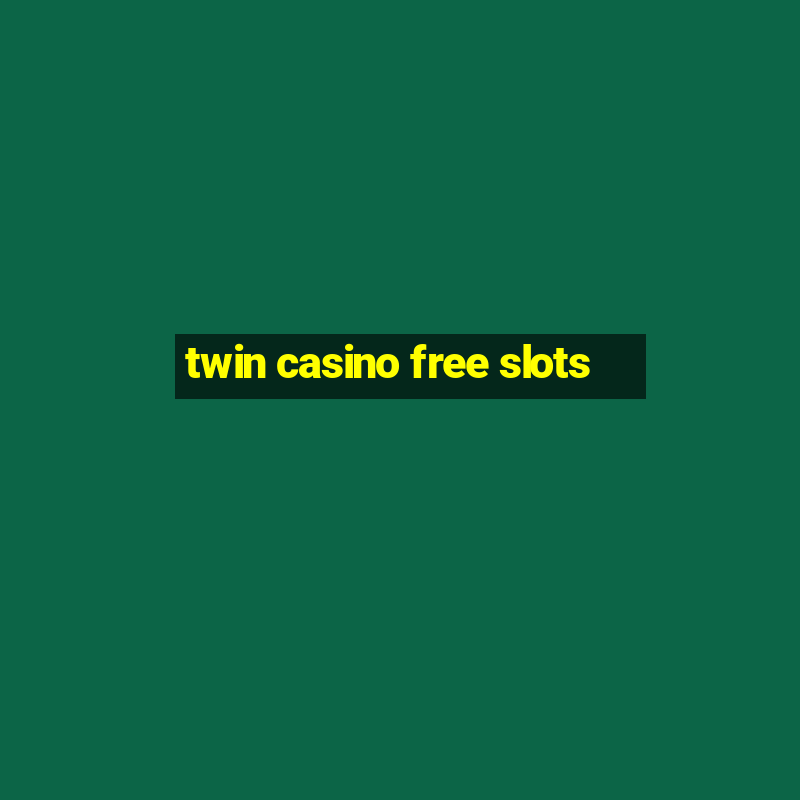 twin casino free slots