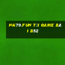 Nh79.Fun Tải Game Bài B52