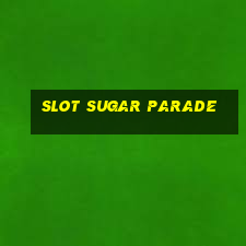 slot sugar parade