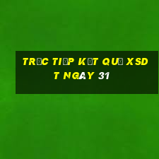 Trực tiếp kết quả XSDT ngày 31