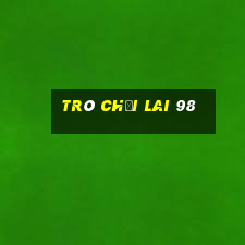 trò chơi lai 98