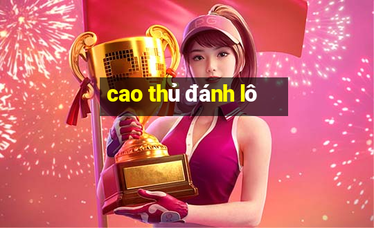 cao thủ đánh lô