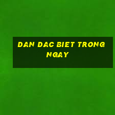 dan dac biet trong ngay