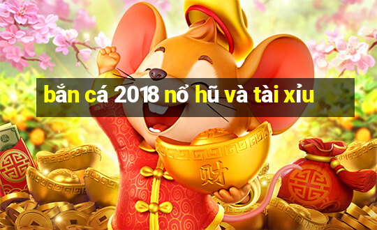 bắn cá 2018 nổ hũ và tài xỉu