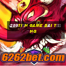 289tiền game bài Tướng