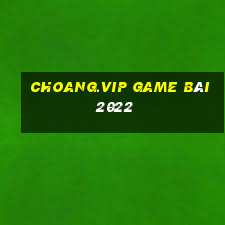 Choang.Vip Game Bài 2022