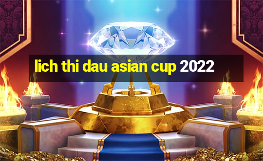 lich thi dau asian cup 2022