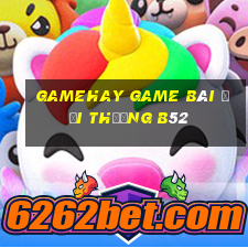 Gamehay Game Bài Đổi Thưởng B52