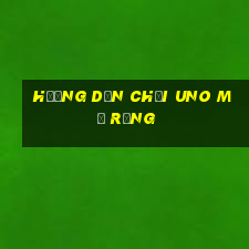 hướng dẫn chơi uno mở rộng