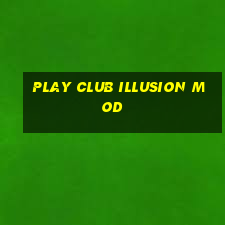 play club illusion mod