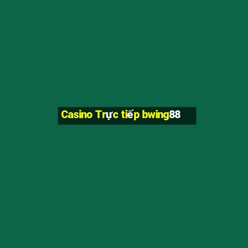 Casino Trực tiếp bwing88