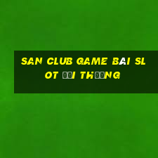 San Club Game Bài Slot Đổi Thưởng