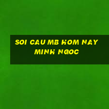 soi cau mb hom nay minh ngoc