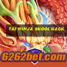 tai ninja shool hack