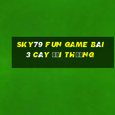 Sky79 Fun Game Bài 3 Cây Đổi Thưởng