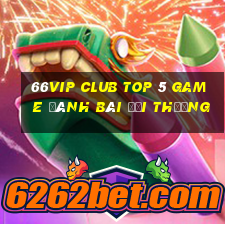 66Vip Club Top 5 Game Đánh Bài Đổi Thưởng