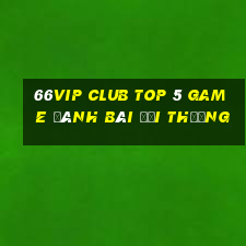 66Vip Club Top 5 Game Đánh Bài Đổi Thưởng