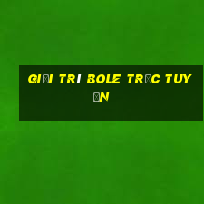 Giải trí Bole trực tuyến