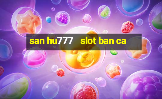 san hu777   slot ban ca