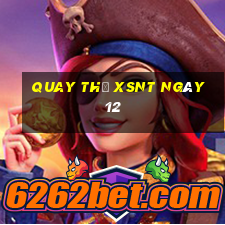 Quay thử XSNT ngày 12