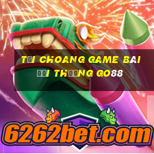 Tải Choang Game Bài Đổi Thưởng Go88