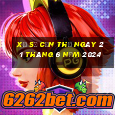 xổ số cần thơ ngày 21 tháng 6 năm 2024