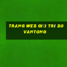 Trang web giải trí Bovantong