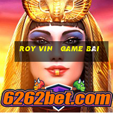 roy vin   game bài