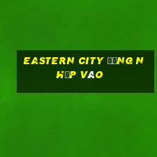 Eastern City Đăng nhập vào