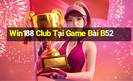 Win188 Club Tại Game Bài B52