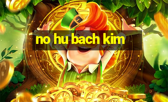 no hu bach kim