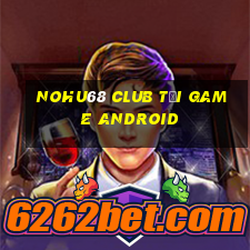 nohu68 club tải game android