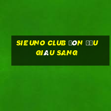 sieuno club đón đấu giàu sang