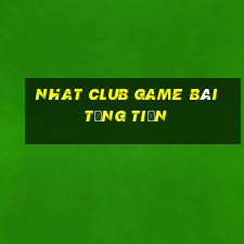 Nhat Club Game Bài Tặng Tiền