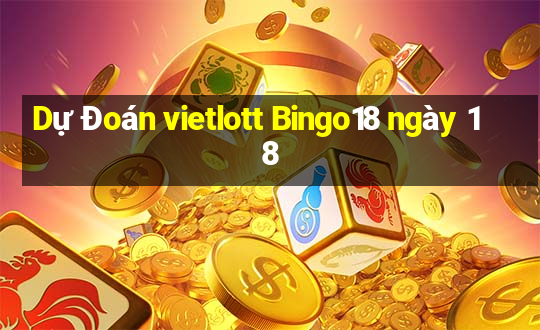 Dự Đoán vietlott Bingo18 ngày 18