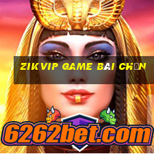 Zikvip Game Bài Chắn