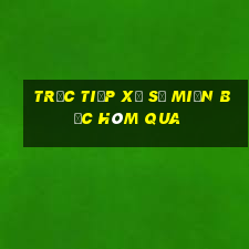 trực tiếp xổ số miền bắc hôm qua