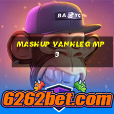 mashup vanhleg mp3