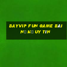 Bayvip Fun Game Bài Nổ Hũ Uy Tín